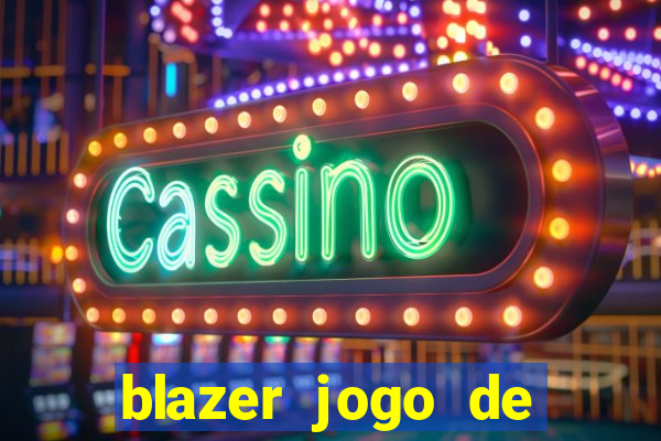 blazer jogo de ganhar dinheiro